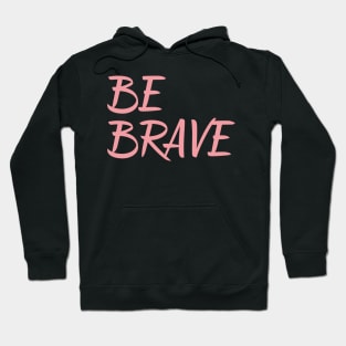 Be Brave inspirational quote encouragement quote Hoodie